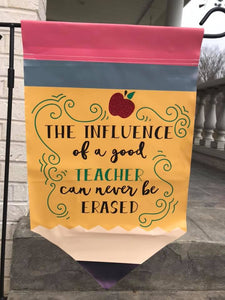 Pencil Garden Flag "The influence of a good teacher can never be erased" 12x18"